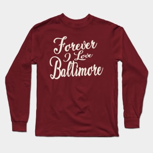 Forever i love Baltimore Long Sleeve T-Shirt